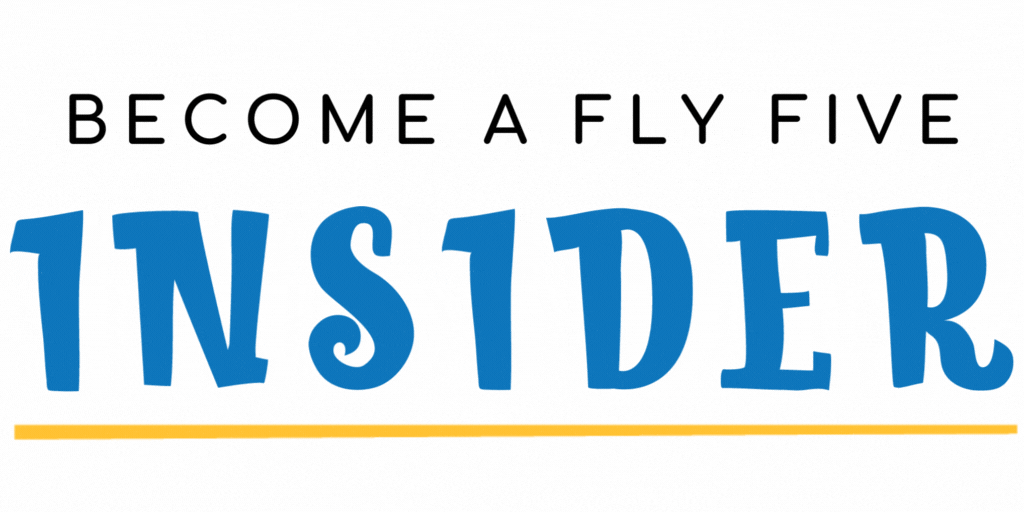 Become A Fly Five Insider Become A Fly Five Insider